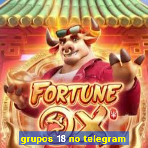 grupos 18 no telegram